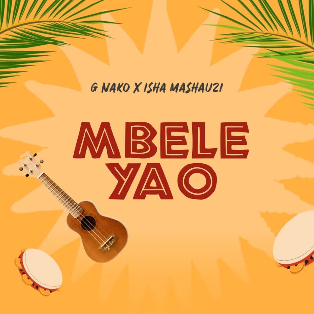 Ft. Isha Mashauzi – Mbele Yao by G Nako